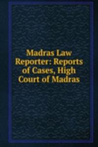 Madras Law Reporter: Reports of Cases, High Court of Madras