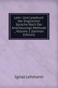 Lehr- Und Lesebuch Der Englischen Sprache Nach Der Anschauungs-Methode ., Volume 1 (German Edition)