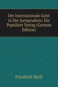 Der Internationale Geist in Der Jurisprudenz: Ein Popularer Vortag (German Edition)