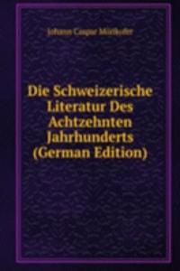 Die Schweizerische Literatur Des Achtzehnten Jahrhunderts (German Edition)
