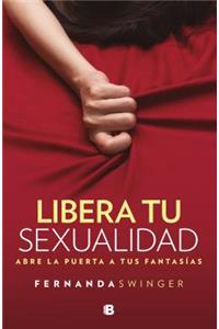 Libera Tu Sexualidad / Unleash Your Sexuality: Abre La Puerta a Tus Fantasias