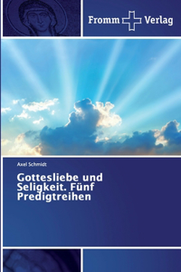Gottesliebe und Seligkeit. Fünf Predigtreihen