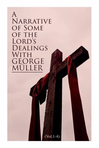 Narrative of Some of the Lord's Dealings with George Müller (Vol.1-4): Complete Edition