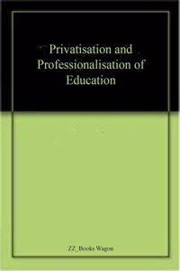 Privatisation and Professionalisation of Education
