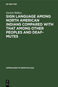 Sign Language Among North American Indians Compared with That Among Other Peoples and Deaf-Mutes