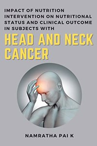 Impact of Nutrition Intervention on Nutritional Status and Clinical Outcome in Subjects with Head and Neck Cancer