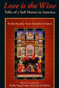 Love is the Wine: Talks of a Sufi Master in America