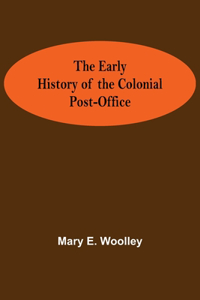 Early History of the Colonial Post-Office