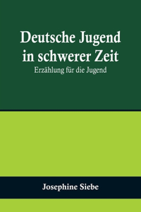 Deutsche Jugend in schwerer Zeit