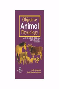 Objective Animal Physiology for JRF, SRF, ARS, NET, Civil Services & Other Competitive Examinations