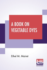 A Book On Vegetable Dyes