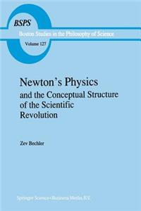 Newton's Physics and the Conceptual Structure of the Scientific Revolution