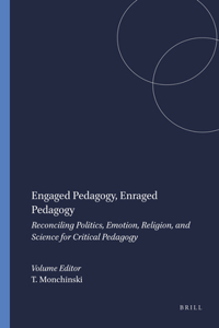 Engaged Pedagogy, Enraged Pedagogy: Reconciling Politics, Emotion, Religion, and Science for Critical Pedagogy