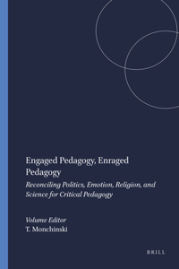 Engaged Pedagogy, Enraged Pedagogy: Reconciling Politics, Emotion, Religion, and Science for Critical Pedagogy