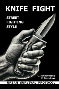 Knife fight. Street fighting style. Urban survival protocol.