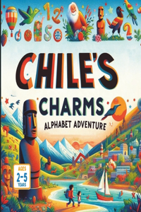 Chile's Charms An Alphabet Adventure