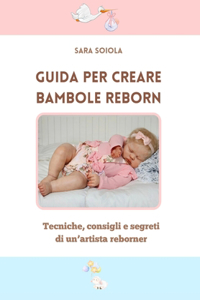Guida illustrata a colori per creare Bambole Reborn