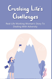 Crushing Life's Challenges