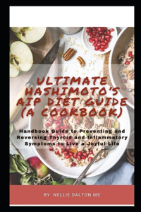 Ultimate Hashimoto's AIP Diet Guide (A Cookbook)