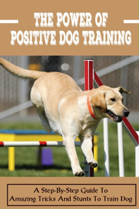 The Power Of Positive Dog Training