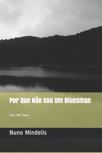 Por Que Não Sou Um Bluesman