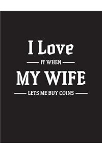 I Love It when My Wife Lets Me Buy Coins