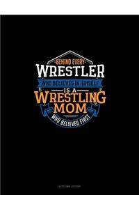 Behind Every Wrestler Who Believes In Himself Is A Wrestling Mom Who Believed First