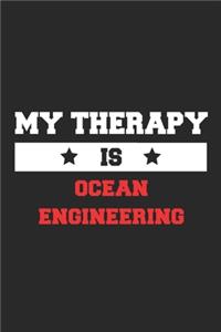 My therapy is ocean engineering Notebook - Funny ocean engineering Journal Gift