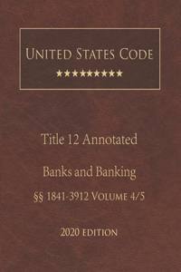 United States Code Annotated Title 12 Banks and Banking 2020 Edition §§1841 - 3912 Volume 4/5