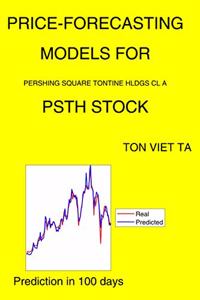 Price-Forecasting Models for Pershing Square Tontine Hldgs Cl A PSTH Stock