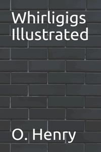 Whirligigs Illustrated