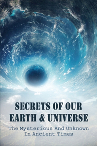 Secrets Of Our Earth & Universe
