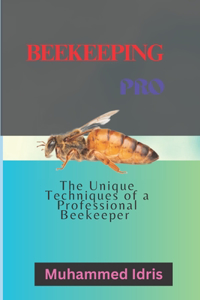 Beekeeping pro: The Unique techniques of a Professional beekeeper