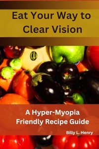 Eat Your Way to Clear Vision: A Hyper Myopia Friendly Recipe Guide