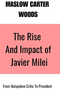 Rise and Impact of Javier Milei