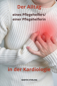 Alltag eines Pflegehelfers/einer Pflegehelferin in der Kardiologie.