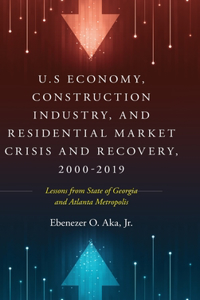 U.S Economy, Construction Industry, and Residential Market Crisis and Recovery, 2000-2019