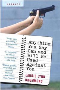Anything You Say Can and Will Be Used Against You
