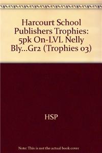 Harcourt School Publishers Trophies: 5pk On-LVL Nelly Bly...Gr2
