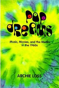 Pop Dreams: Music, Movies, and the Media in the American 1960's