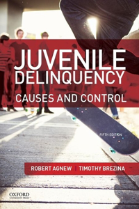 Juvenile Delinquency: Causes and Control: Causes and Control