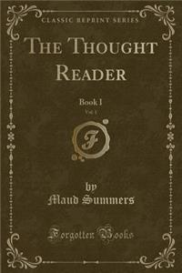 The Thought Reader, Vol. 1: Book I (Classic Reprint)