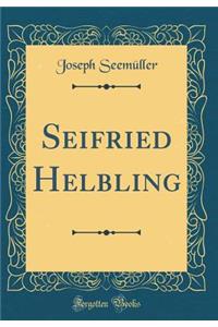 Seifried Helbling (Classic Reprint)