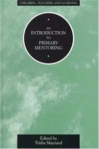 An Introduction to Primary Mentoring (Children, Teachers & Learning S.)