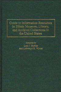 Guide to Information Resources in Ethnic Museum, Library, and Archival Collections in the United States