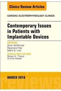 Contemporary Issues in Patients with Implantable Devices, an Issue of Cardiac Electrophysiology Clinics
