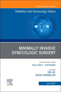 Minimally Invasive Gynecologic Surgery, an Issue of Obstetrics and Gynecology Clinics, E-Book