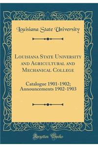 Louisiana State University and Agricultural and Mechanical College: Catalogue 1901-1902; Announcements 1902-1903 (Classic Reprint)