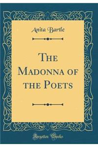 The Madonna of the Poets (Classic Reprint)