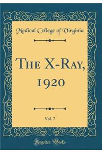 The X-Ray, 1920, Vol. 7 (Classic Reprint)